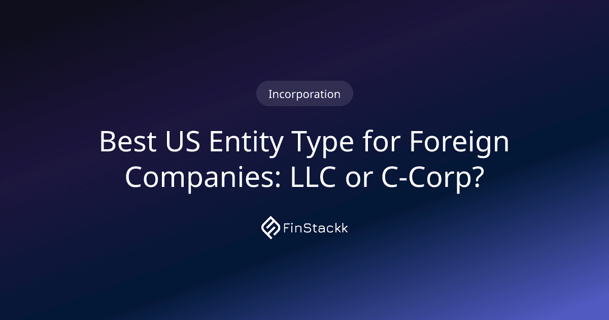 Best US Entity Type for Foreign Companies: LLC or C-Corp?