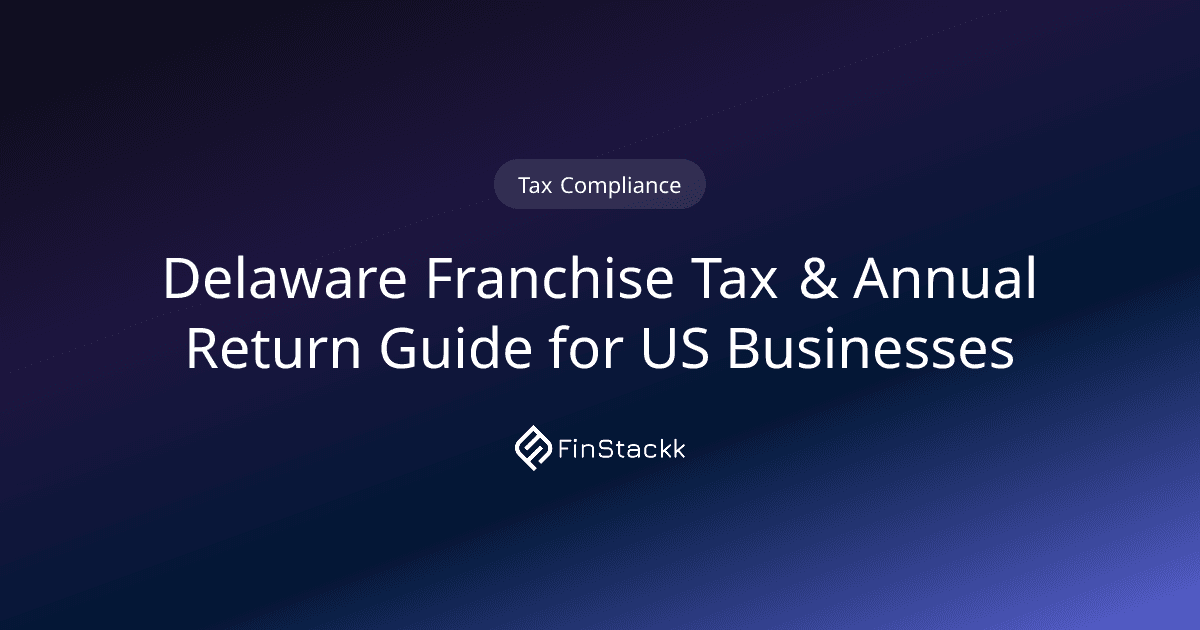Delaware Franchise Tax & Annual Return Guide for US Businesses