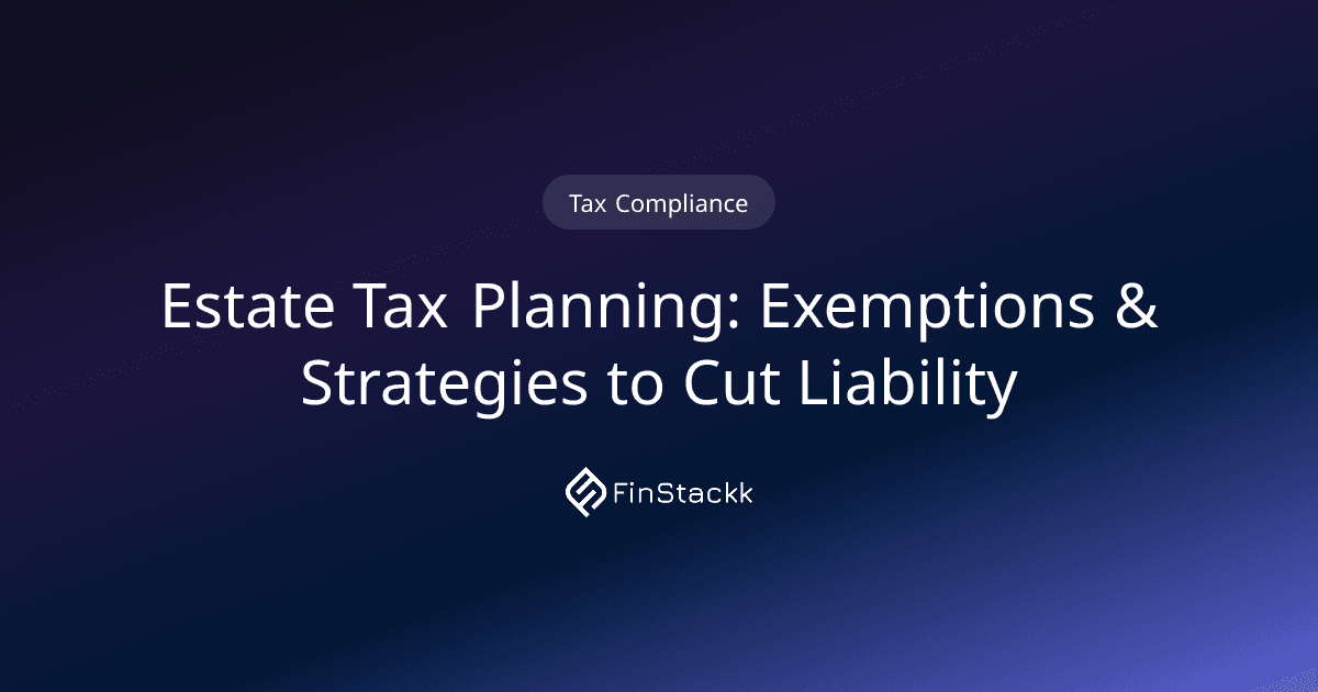 Estate Tax Planning: Exemptions & Strategies to Cut Liability