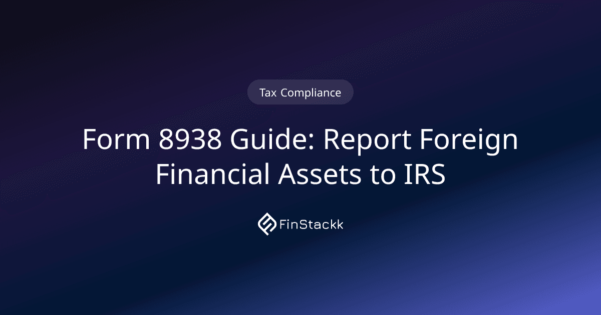 Form 8938 Guide: Report Foreign Financial Assets to IRS