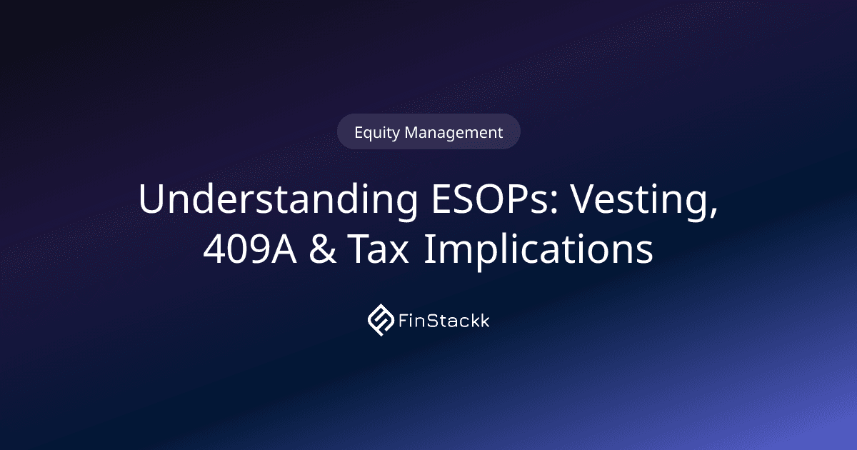 Understanding ESOPs: Vesting, 409A & Tax Implications
