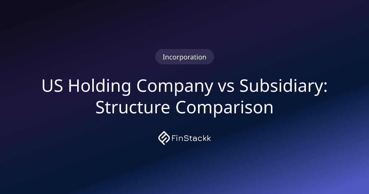 US Holding Company vs Subsidiary: Structure Comparison