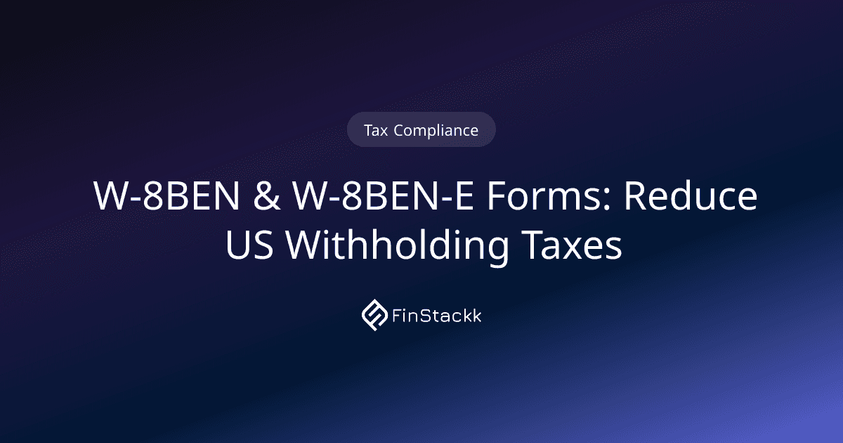 W-8BEN & W-8BEN-E Forms: Reduce US Withholding Taxes