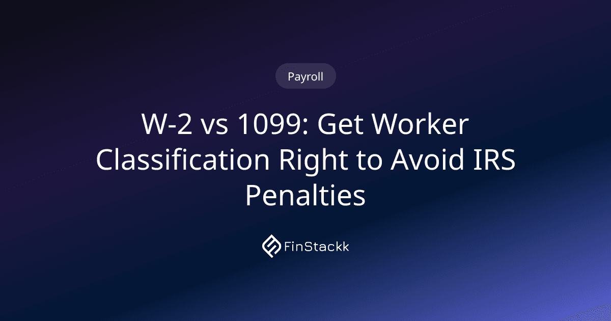 W-2 vs 1099: Get Worker Classification Right to Avoid IRS Penalties